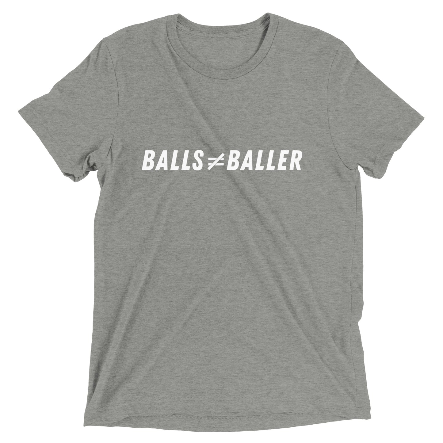 Balls Don't Equal Baller - Unisex Tri-blend Tee