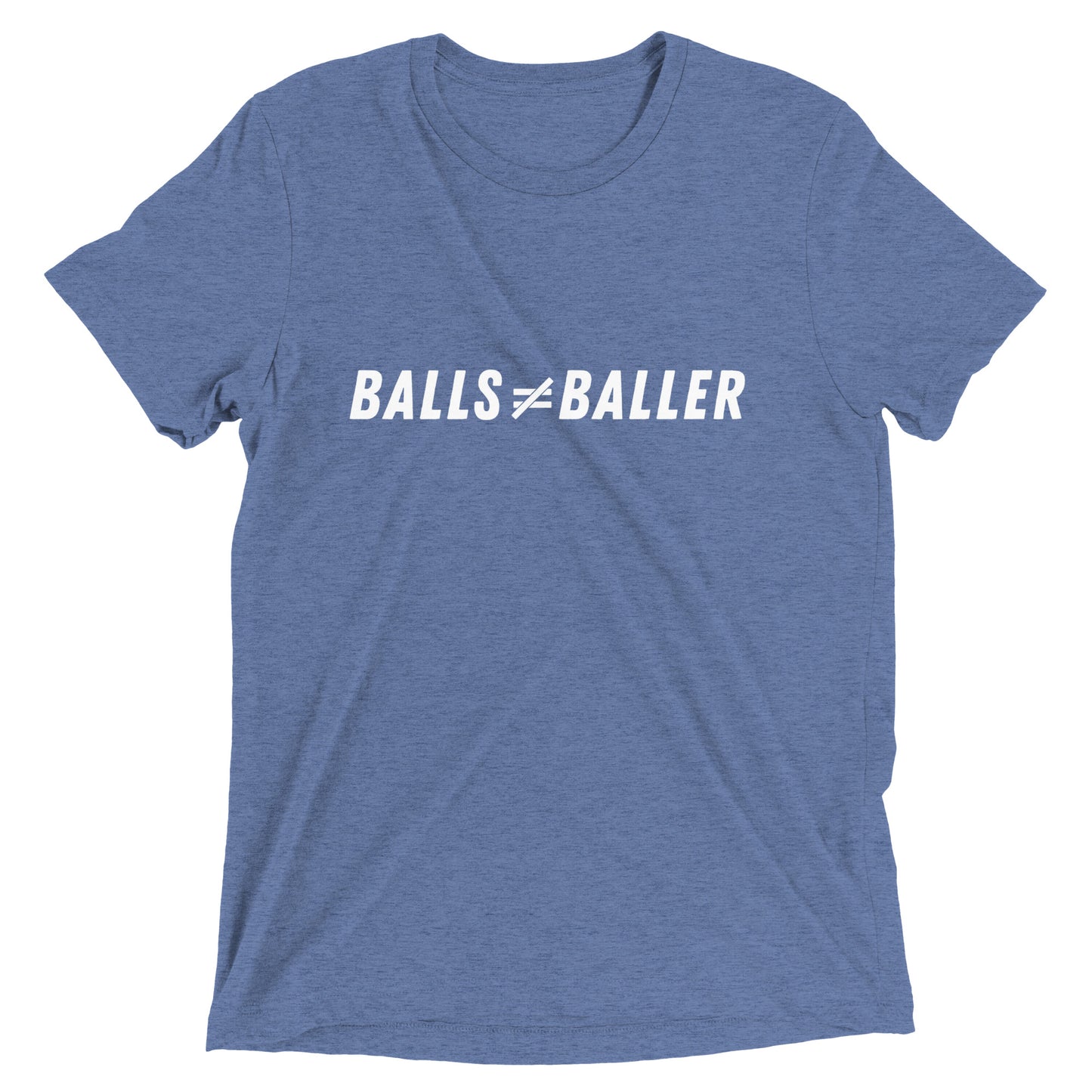 Balls Don't Equal Baller - Unisex Tri-blend Tee