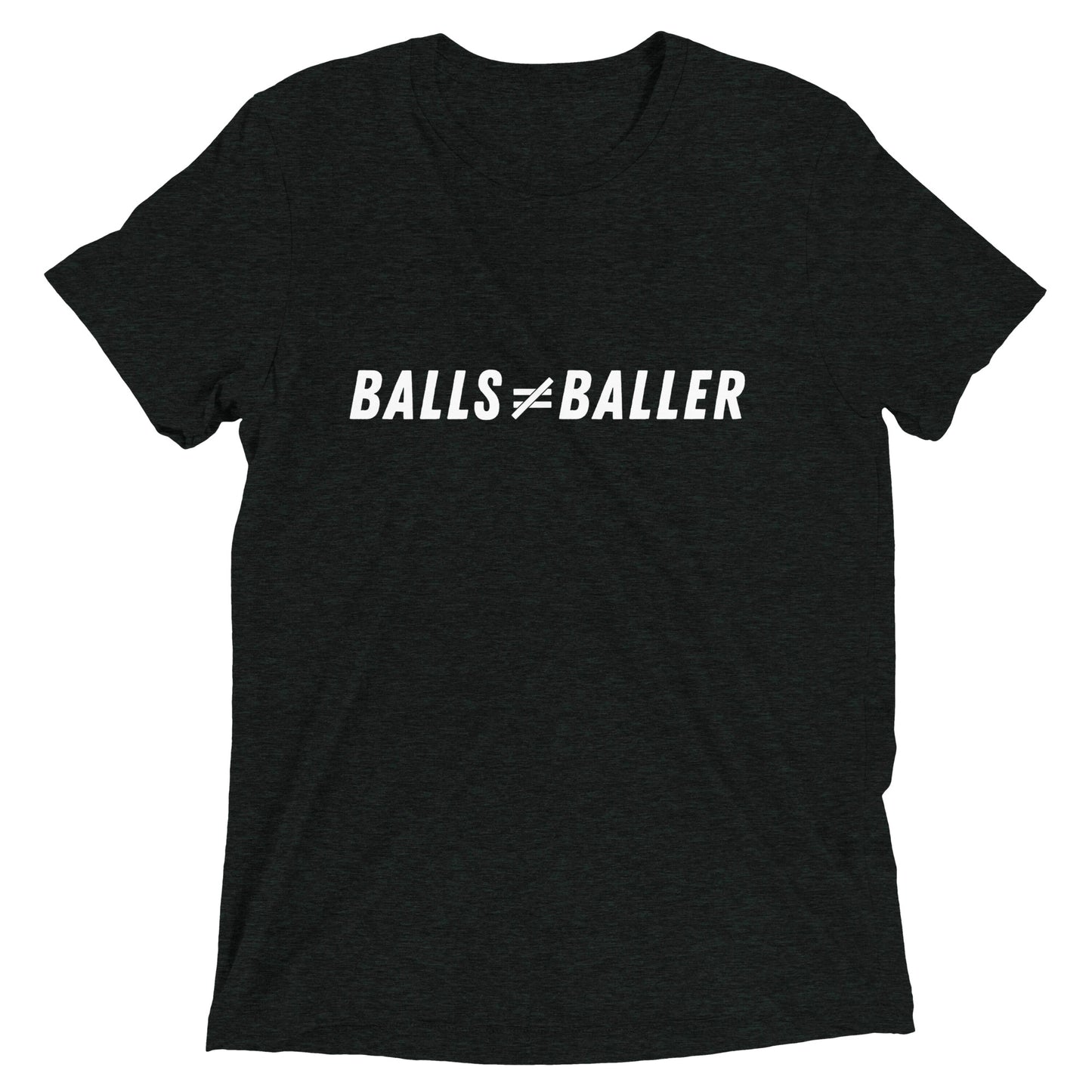 Balls Don't Equal Baller - Unisex Tri-blend Tee