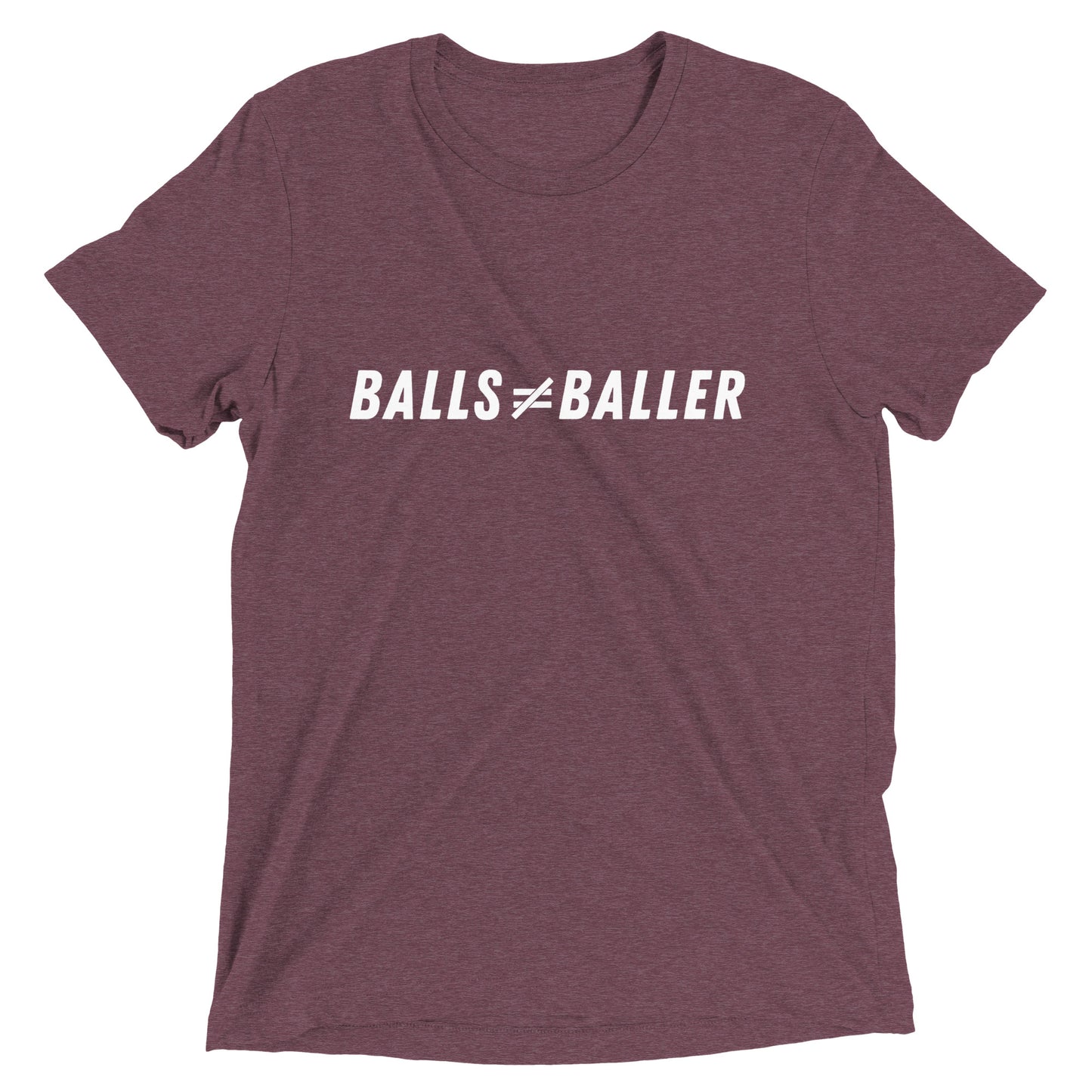 Balls Don't Equal Baller - Unisex Tri-blend Tee