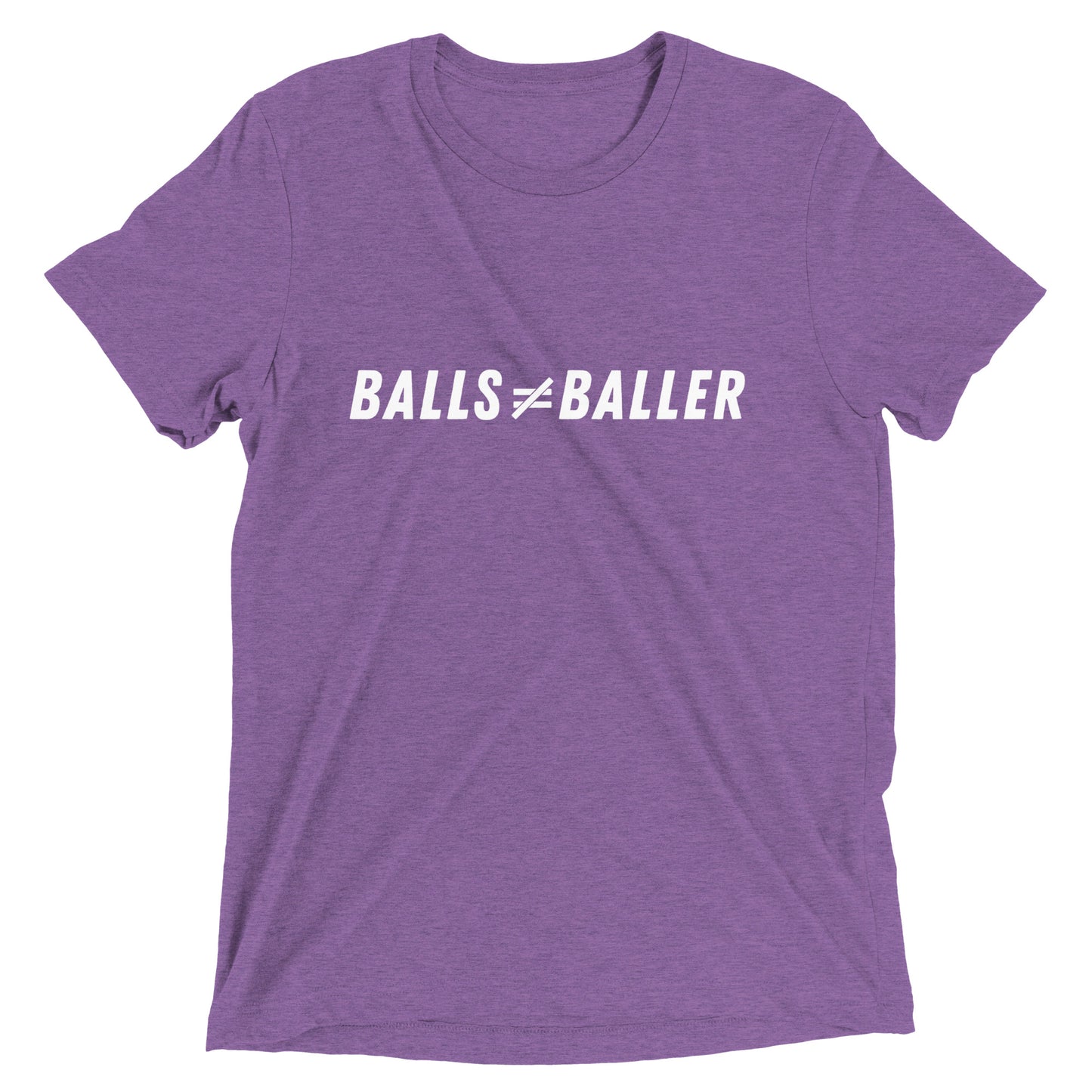 Balls Don't Equal Baller - Unisex Tri-blend Tee