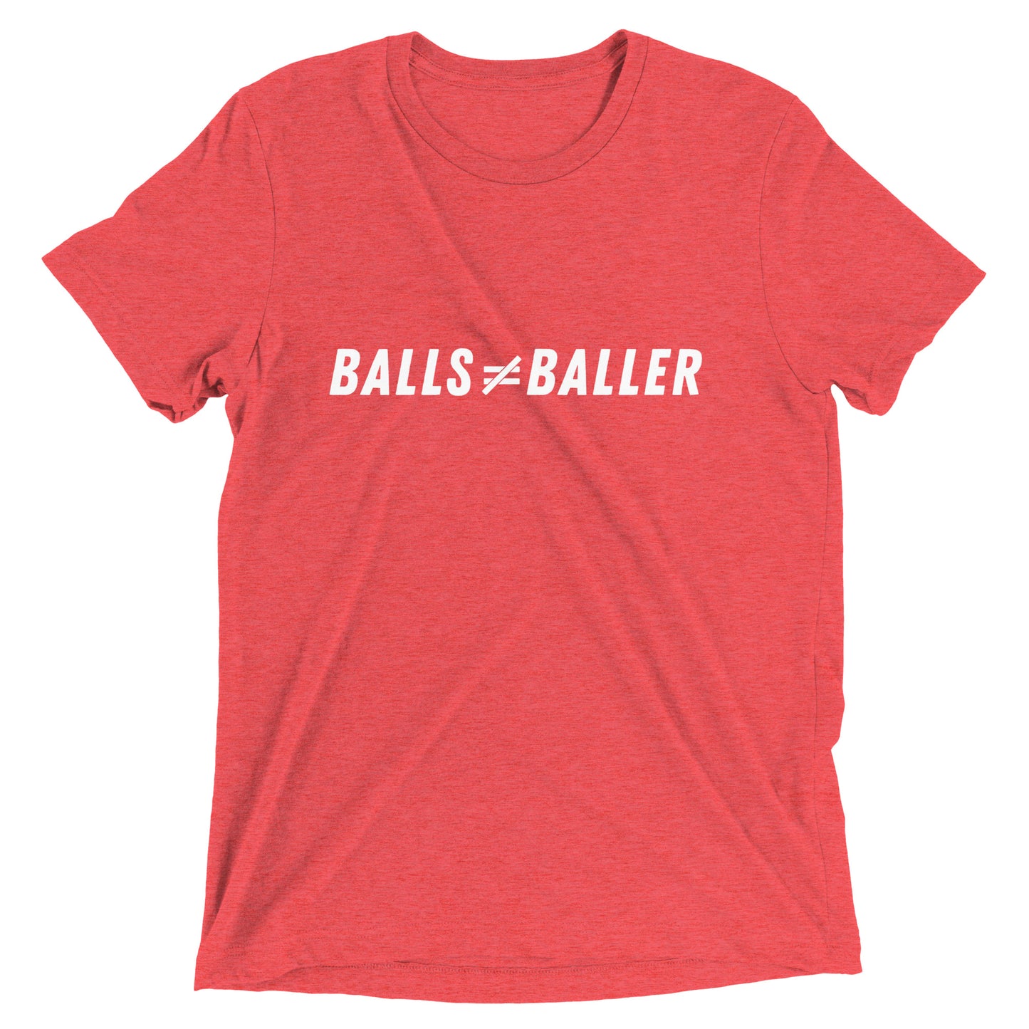 Balls Don't Equal Baller - Unisex Tri-blend Tee