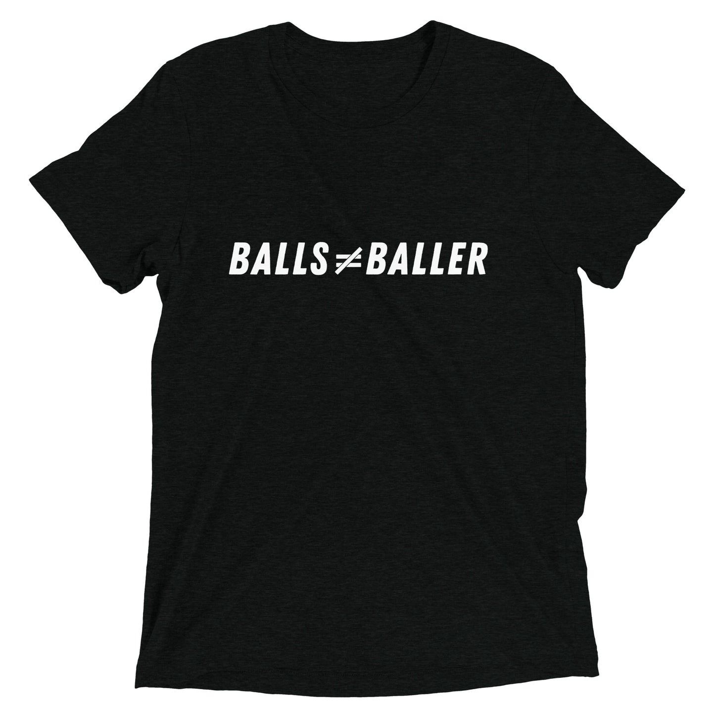 Balls Don't Equal Baller - Unisex Tri-blend Tee