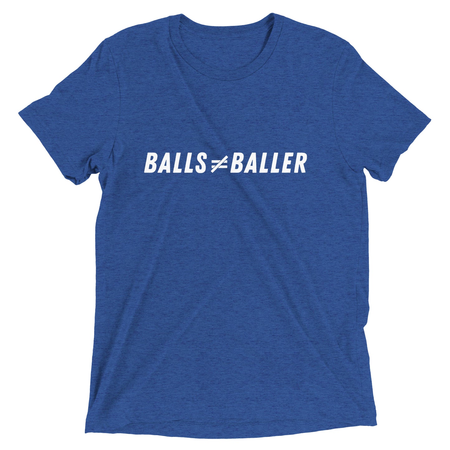 Balls Don't Equal Baller - Unisex Tri-blend Tee